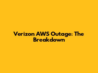 Verizon AWS Outage: The Breakdown