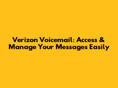 Verizon Voicemail: Access & Manage Your Messages Easily