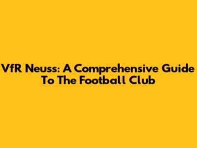 VfR Neuss: A Comprehensive Guide To The Football Club