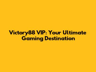 Victory88 VIP: Your Ultimate Gaming Destination