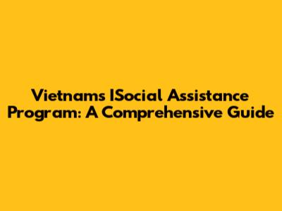 Vietnam's ISocial Assistance Program: A Comprehensive Guide