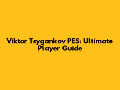 Viktor Tsygankov PES: Ultimate Player Guide
