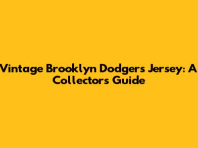 Vintage Brooklyn Dodgers Jersey: A Collector's Guide