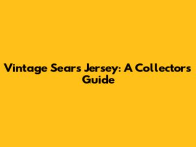 Vintage Sears Jersey: A Collector's Guide