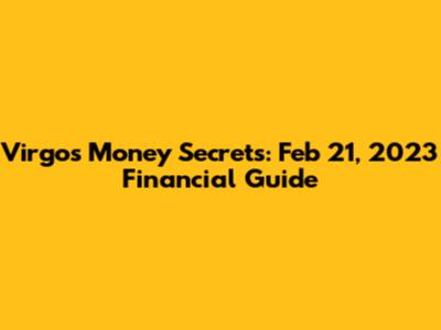 Virgo's Money Secrets: Feb 21, 2023 Financial Guide