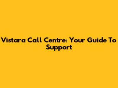 Vistara Call Centre: Your Guide To Support