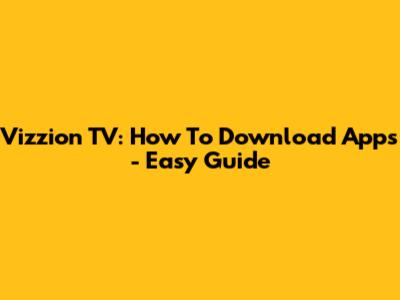 Vizzion TV: How To Download Apps - Easy Guide
