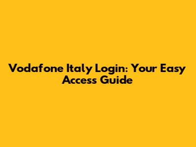 Vodafone Italy Login: Your Easy Access Guide