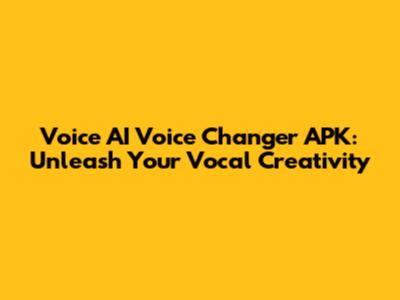 Voice AI Voice Changer APK: Unleash Your Vocal Creativity