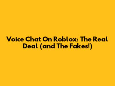 Voice Chat On Roblox: The Real Deal (and The Fakes!)