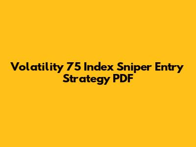 Volatility 75 Index Sniper Entry Strategy PDF