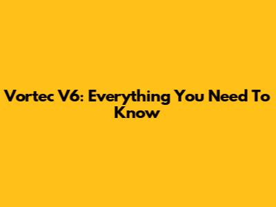 Vortec V6: Everything You Need To Know