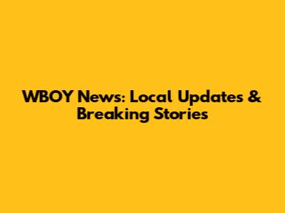 WBOY News: Local Updates & Breaking Stories