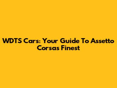WDTS Cars: Your Guide To Assetto Corsa's Finest