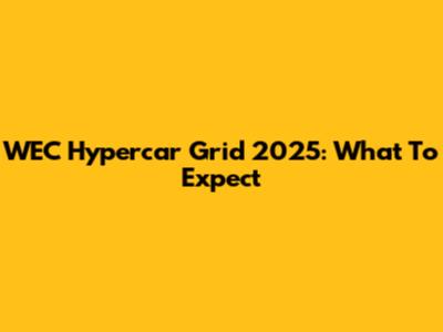 WEC Hypercar Grid 2025: What To Expect