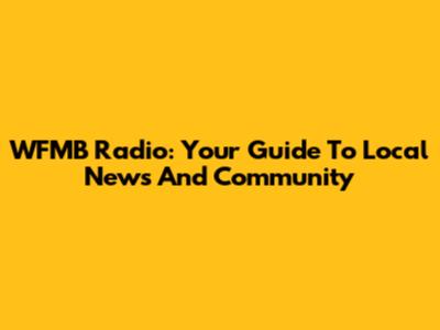 WFMB Radio: Your Guide To Local News And Community