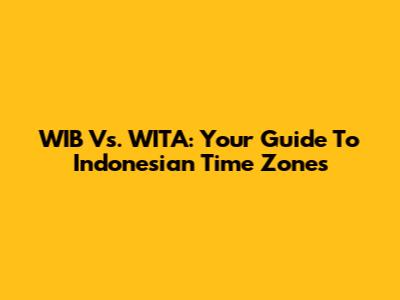 WIB Vs. WITA: Your Guide To Indonesian Time Zones
