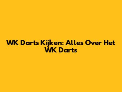 WK Darts Kijken: Alles Over Het WK Darts