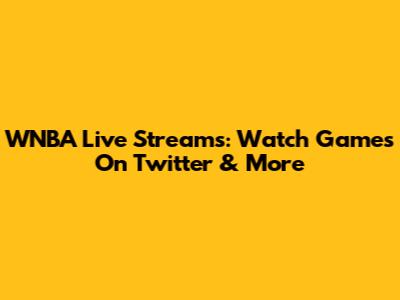 WNBA Live Streams: Watch Games On Twitter & More