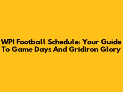 WPI Football Schedule: Your Guide To Game Days And Gridiron Glory