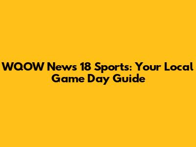 WQOW News 18 Sports: Your Local Game Day Guide