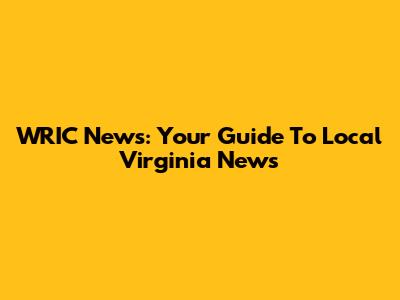 WRIC News: Your Guide To Local Virginia News