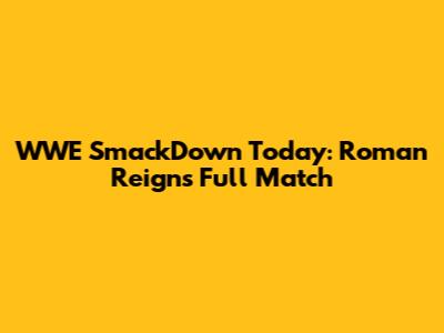 WWE SmackDown Today: Roman Reigns Full Match