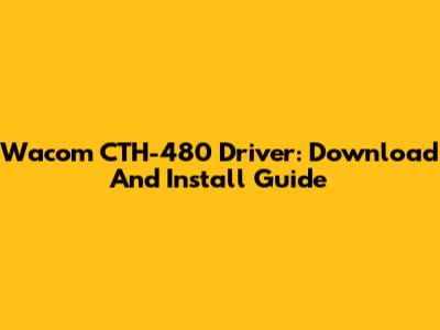 Wacom CTH-480 Driver: Download And Install Guide