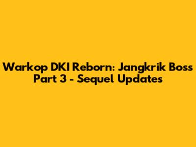 Warkop DKI Reborn: Jangkrik Boss Part 3 - Sequel Updates
