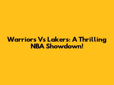 Warriors Vs Lakers: A Thrilling NBA Showdown!