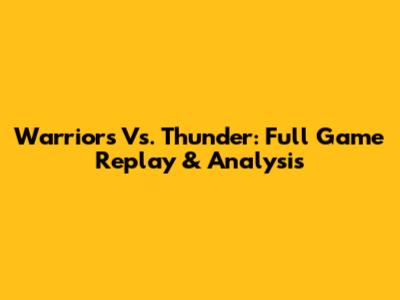Warriors Vs. Thunder: Full Game Replay & Analysis