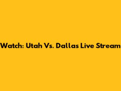 Watch: Utah Vs. Dallas Live Stream