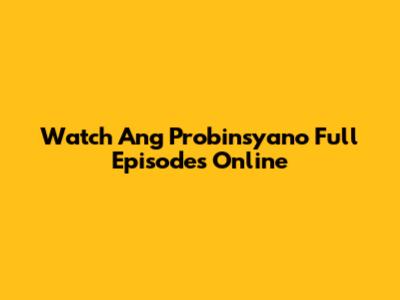 Watch Ang Probinsyano Full Episodes Online