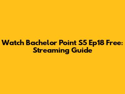 Watch Bachelor Point S5 Ep18 Free: Streaming Guide