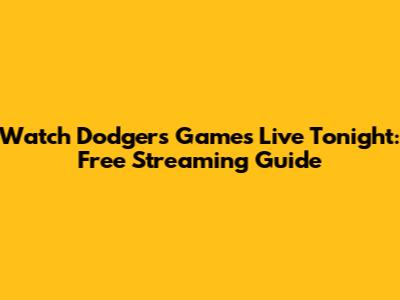 Watch Dodgers Games Live Tonight: Free Streaming Guide