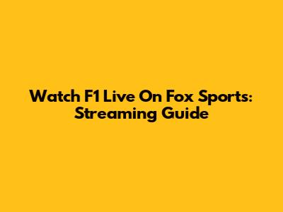 Watch F1 Live On Fox Sports: Streaming Guide