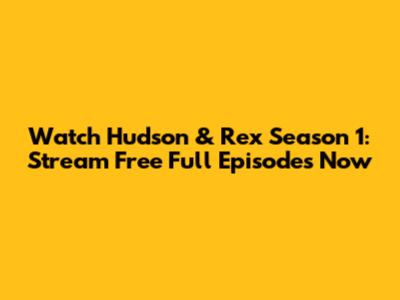 Watch Hudson & Rex Season 1: Stream Free Full Episodes Now