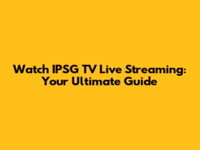 Watch IPSG TV Live Streaming: Your Ultimate Guide