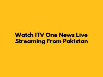 Watch ITV One News Live Streaming From Pakistan