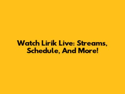 Watch Lirik Live: Streams, Schedule, And More!