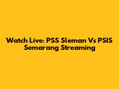 Watch Live: PSS Sleman Vs PSIS Semarang Streaming