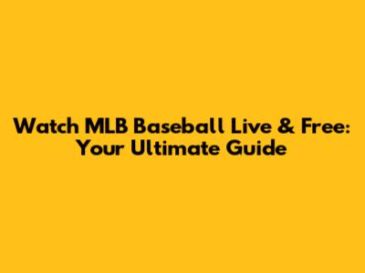 Watch MLB Baseball Live & Free: Your Ultimate Guide