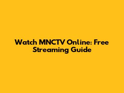 Watch MNCTV Online: Free Streaming Guide
