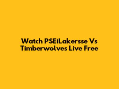 Watch PSEiLakersse Vs Timberwolves Live Free