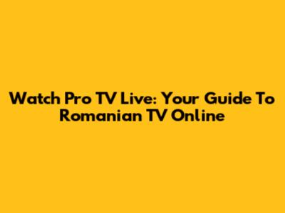 Watch Pro TV Live: Your Guide To Romanian TV Online