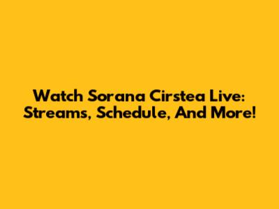 Watch Sorana Cirstea Live: Streams, Schedule, And More!