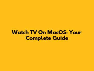 Watch TV On MacOS: Your Complete Guide