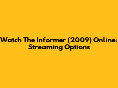 Watch The Informer (2009) Online: Streaming Options