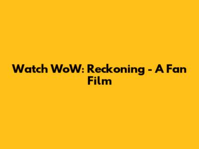 Watch WoW: Reckoning - A Fan Film
