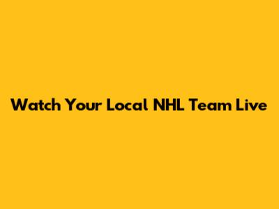 Watch Your Local NHL Team Live